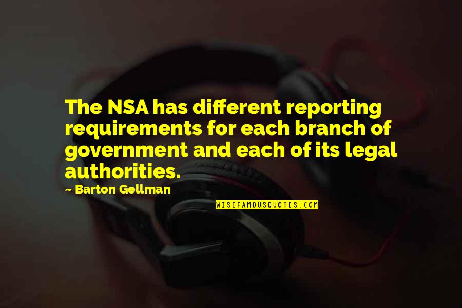 Different Quotes By Barton Gellman: The NSA has different reporting requirements for each