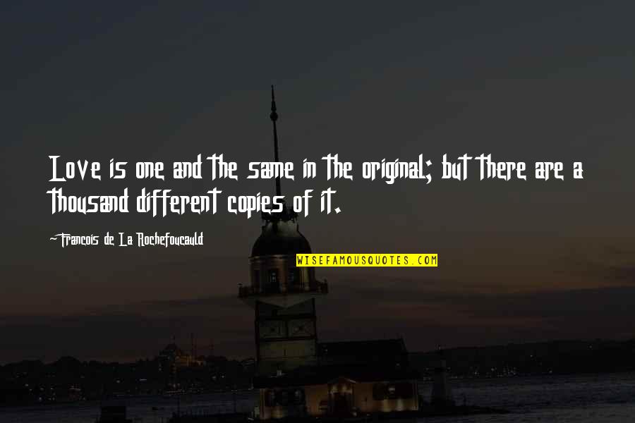 Different Quotes By Francois De La Rochefoucauld: Love is one and the same in the