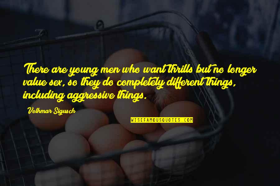 Different Then Or Than Quotes By Volkmar Sigusch: There are young men who want thrills but