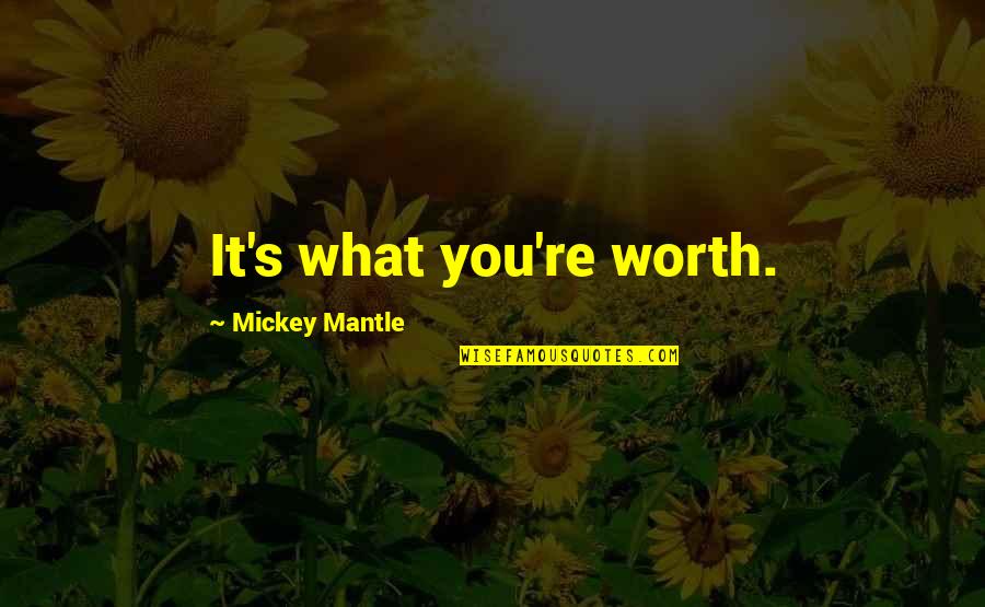 Differentiations For Students Quotes By Mickey Mantle: It's what you're worth.