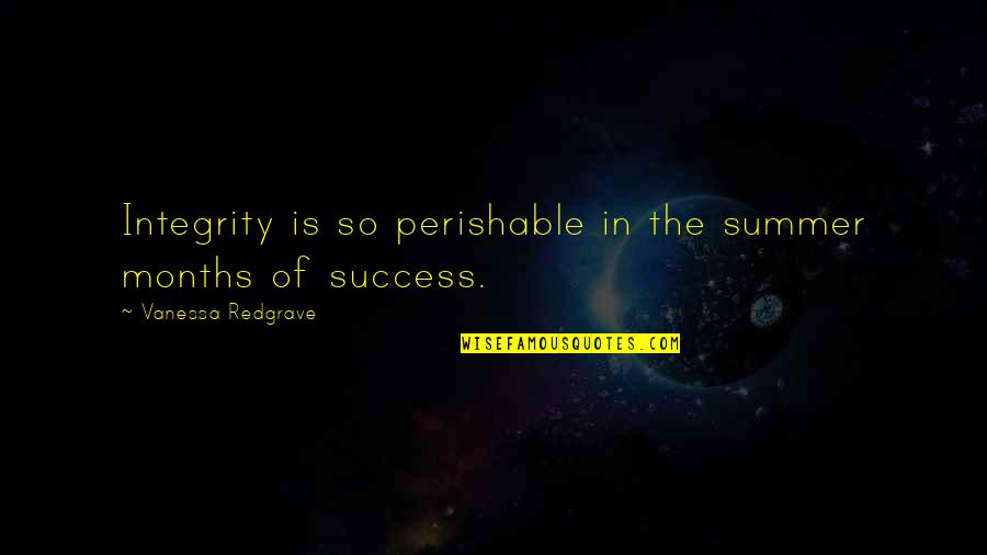 Difficilius Quotes By Vanessa Redgrave: Integrity is so perishable in the summer months