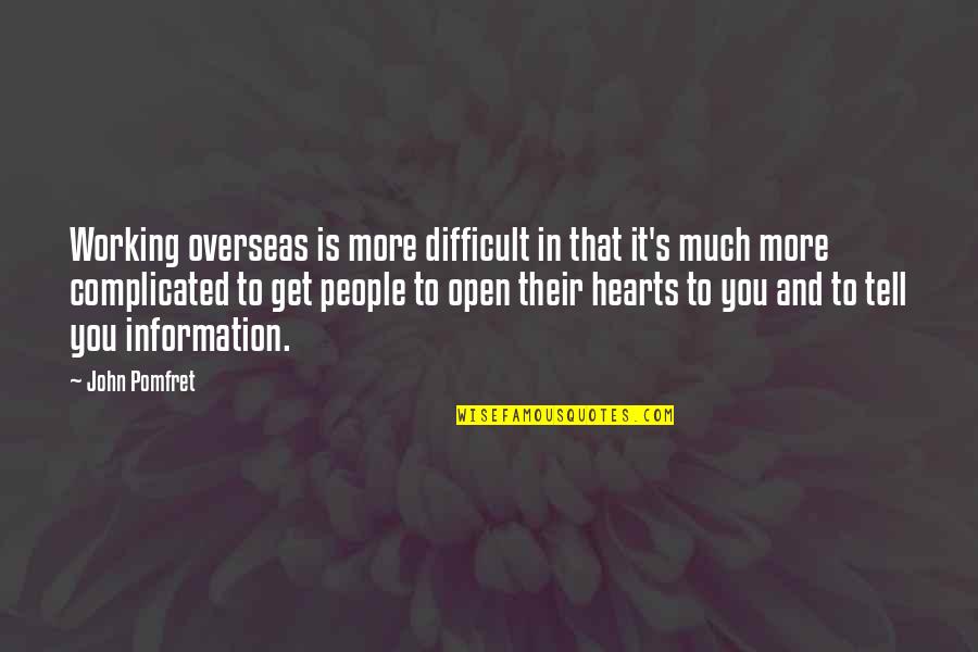 Difficult People Quotes By John Pomfret: Working overseas is more difficult in that it's