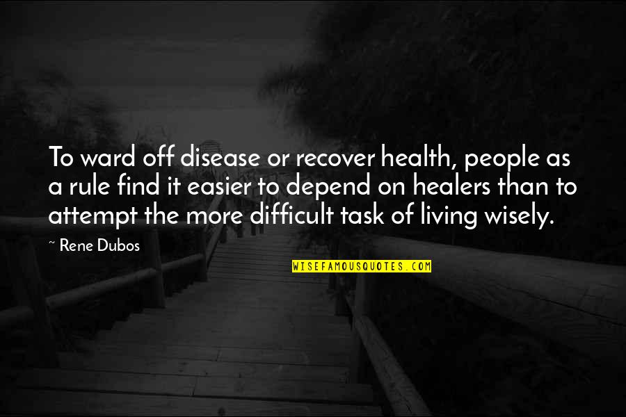 Difficult People Quotes By Rene Dubos: To ward off disease or recover health, people