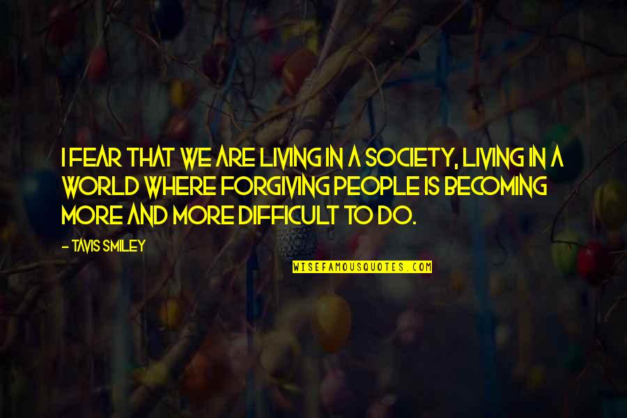 Difficult People Quotes By Tavis Smiley: I fear that we are living in a