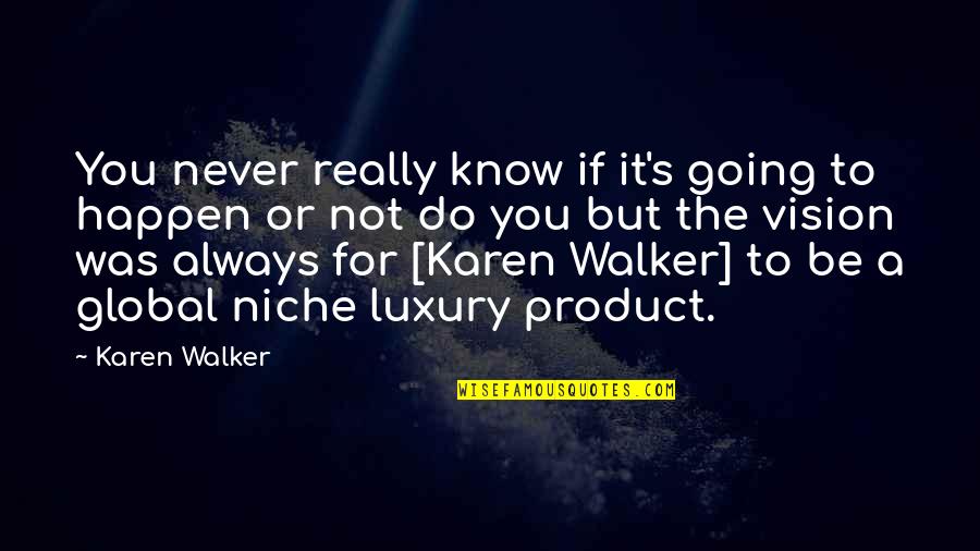 Diffuses Synonym Quotes By Karen Walker: You never really know if it's going to