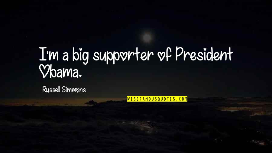 Diffuses Synonym Quotes By Russell Simmons: I'm a big supporter of President Obama.