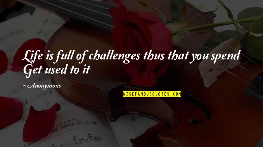 Dificultades Quotes By Anonymous: Life is full of challenges thus that you