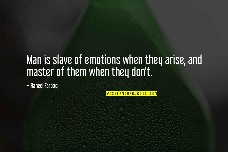 Dificultades Quotes By Raheel Farooq: Man is slave of emotions when they arise,