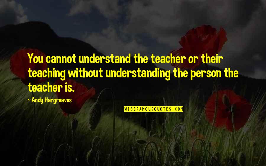 Dificultades Tecnicas Quotes By Andy Hargreaves: You cannot understand the teacher or their teaching