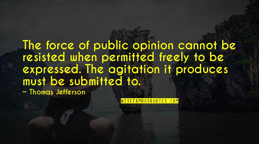 Diftonge Quotes By Thomas Jefferson: The force of public opinion cannot be resisted