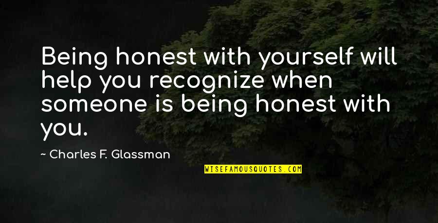 Difunde Flower Quotes By Charles F. Glassman: Being honest with yourself will help you recognize