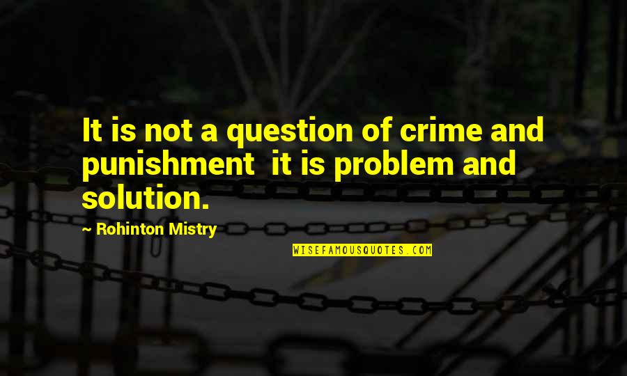 Difundido Significado Quotes By Rohinton Mistry: It is not a question of crime and