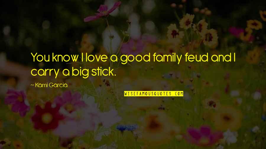 Digalittledeeper Quotes By Kami Garcia: You know I love a good family feud