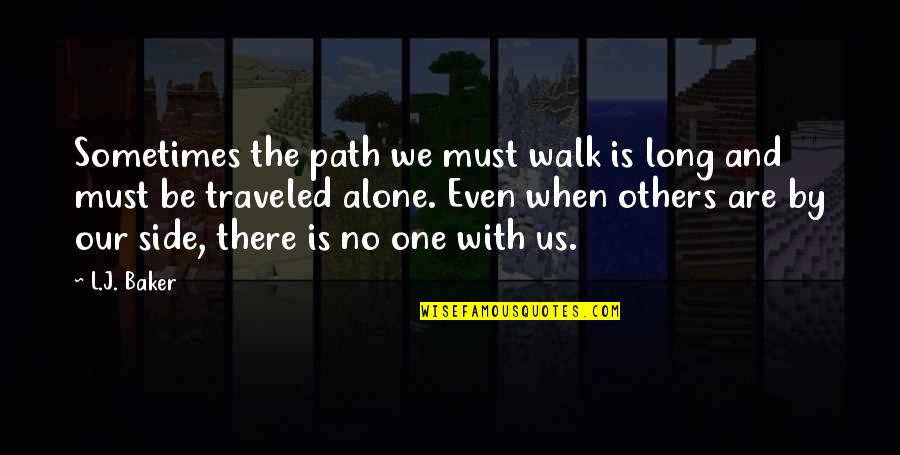 Digestibility Corrected Quotes By L.J. Baker: Sometimes the path we must walk is long