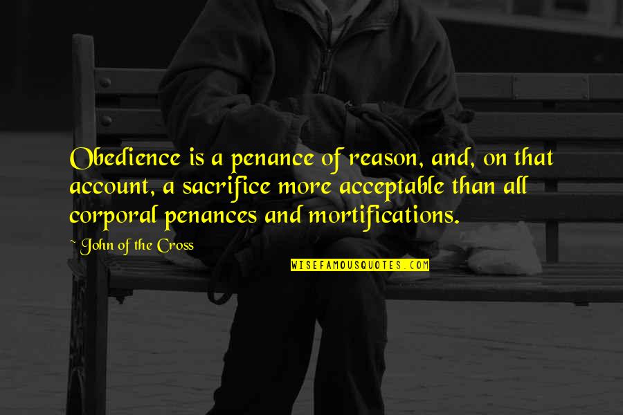 Digitais Sinonimo Quotes By John Of The Cross: Obedience is a penance of reason, and, on