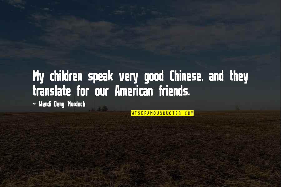 Digital Books Quotes By Wendi Deng Murdoch: My children speak very good Chinese, and they