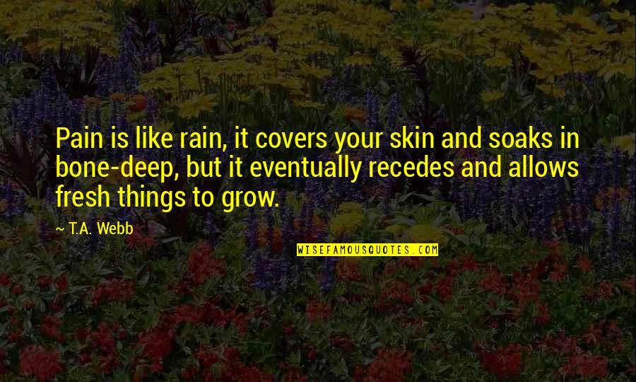 Digital Citizenship Quotes By T.A. Webb: Pain is like rain, it covers your skin