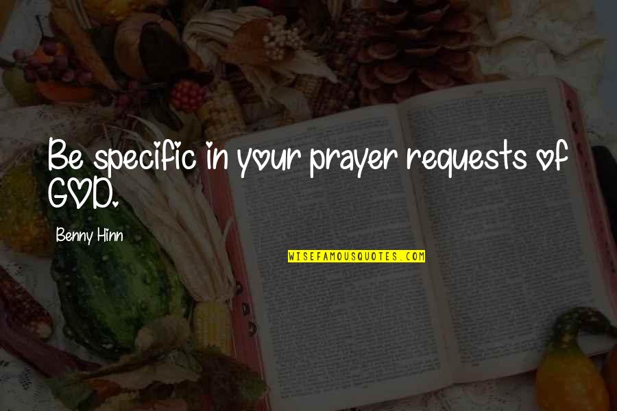 Digital Marketing Quotes By Benny Hinn: Be specific in your prayer requests of GOD.