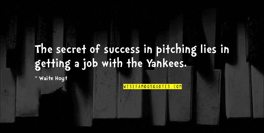 Digital Marketing Quotes By Waite Hoyt: The secret of success in pitching lies in