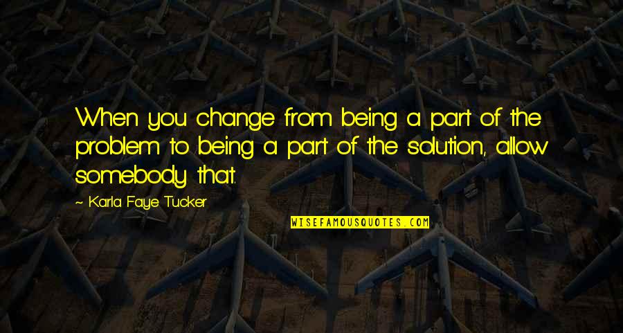 Digitalis Medication Quotes By Karla Faye Tucker: When you change from being a part of