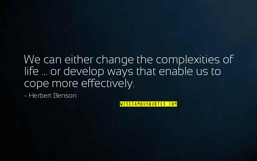 Digitalni Udzbenici Quotes By Herbert Benson: We can either change the complexities of life