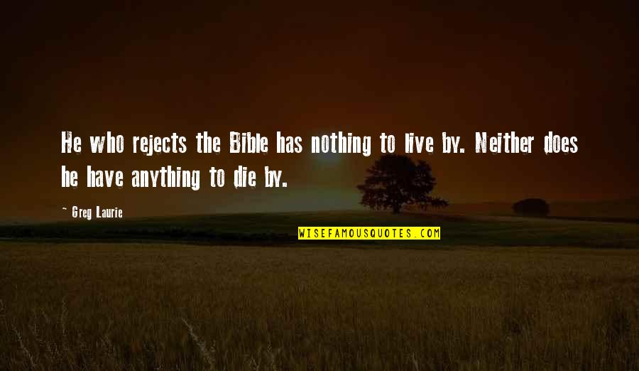 Dignitate Film Quotes By Greg Laurie: He who rejects the Bible has nothing to