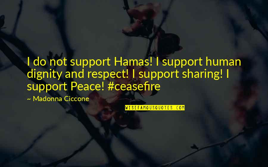 Dignity And Respect Quotes By Madonna Ciccone: I do not support Hamas! I support human