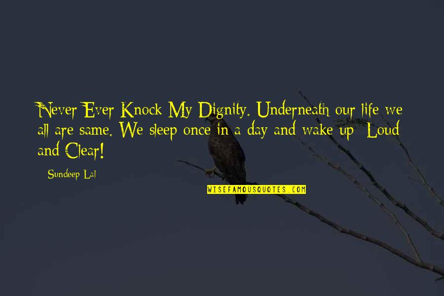 Dignity And Respect Quotes By Sundeep Lal: Never Ever Knock My Dignity. Underneath our life