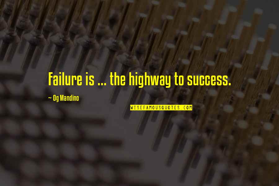 Dijafragma Quotes By Og Mandino: Failure is ... the highway to success.