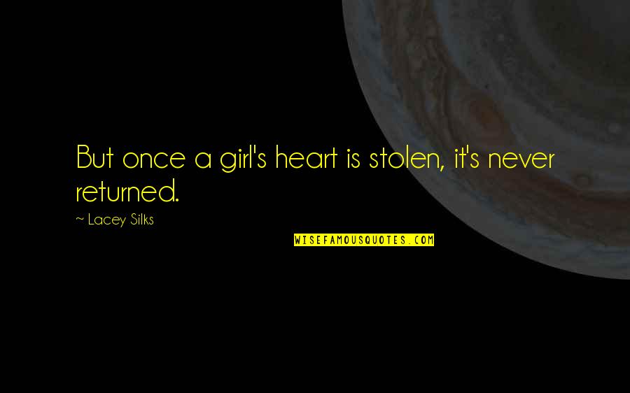 Dikatalisis Quotes By Lacey Silks: But once a girl's heart is stolen, it's