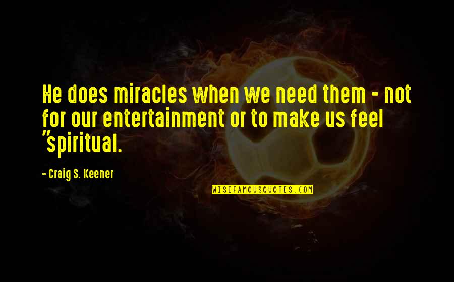 Dikerdachs Quotes By Craig S. Keener: He does miracles when we need them -