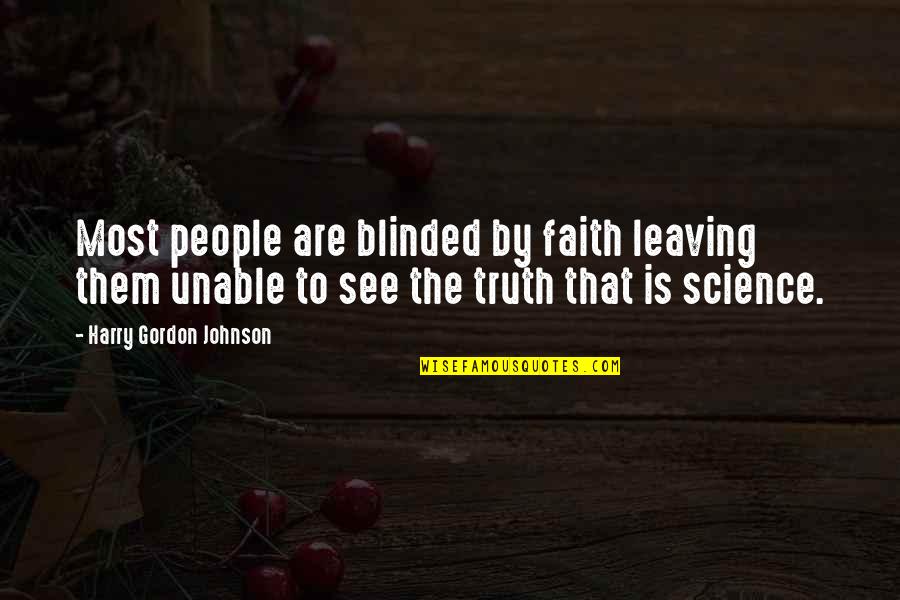Dikerdachs Quotes By Harry Gordon Johnson: Most people are blinded by faith leaving them
