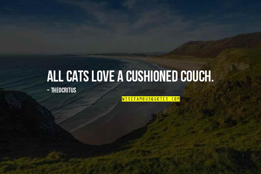 Dikerdachs Quotes By Theocritus: All cats love a cushioned couch.