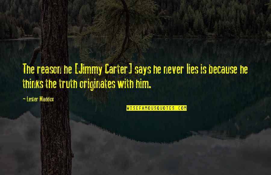 Dikkens Quotes By Lester Maddox: The reason he [Jimmy Carter] says he never