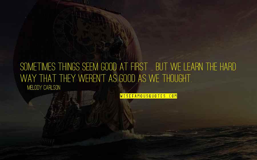 Dilaram Quotes By Melody Carlson: Sometimes things seem good at first ... but