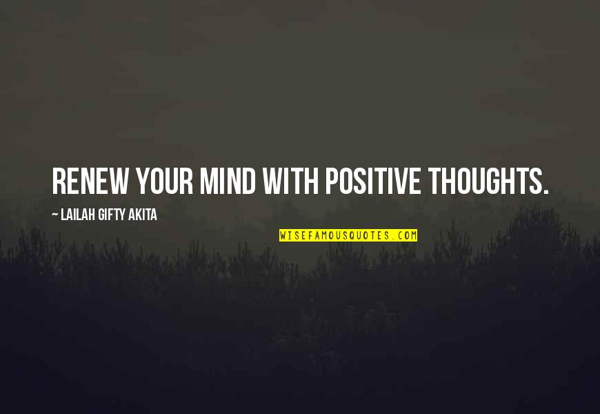 Dilhara Song Quotes By Lailah Gifty Akita: Renew your mind with positive thoughts.