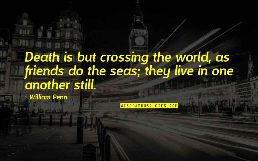 Diljale Film Quotes By William Penn: Death is but crossing the world, as friends