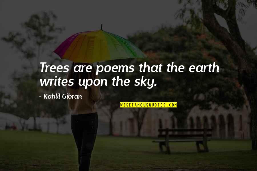 Dillan Well Drilling Quotes By Kahlil Gibran: Trees are poems that the earth writes upon