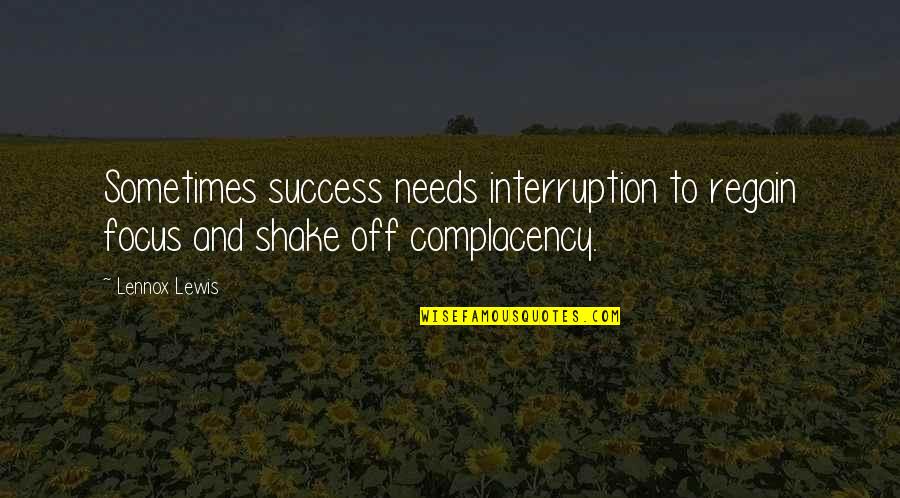 Dillehay Farms Quotes By Lennox Lewis: Sometimes success needs interruption to regain focus and