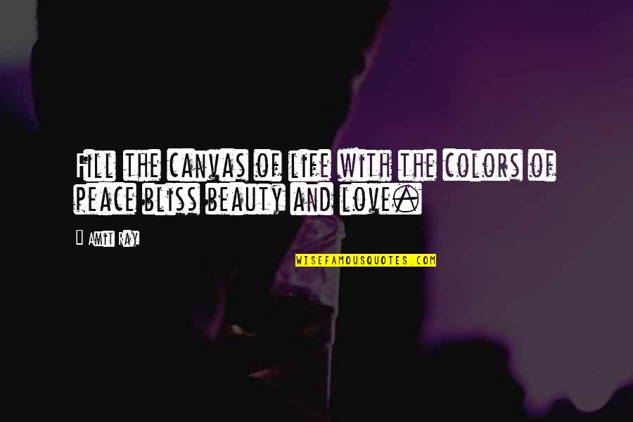 Dillo Quotes By Amit Ray: Fill the canvas of life with the colors