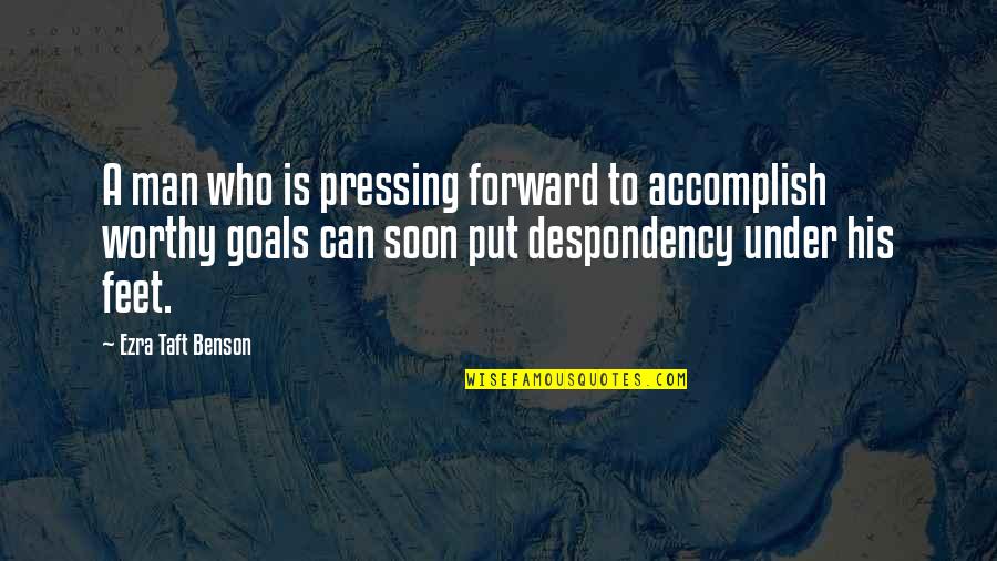 Dilson Espindola Quotes By Ezra Taft Benson: A man who is pressing forward to accomplish