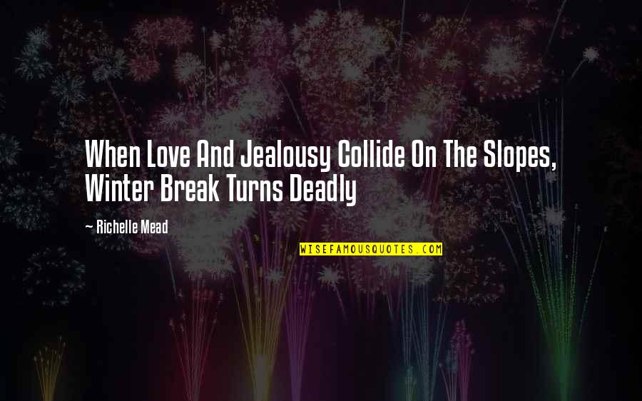 Diluida Saturada Quotes By Richelle Mead: When Love And Jealousy Collide On The Slopes,