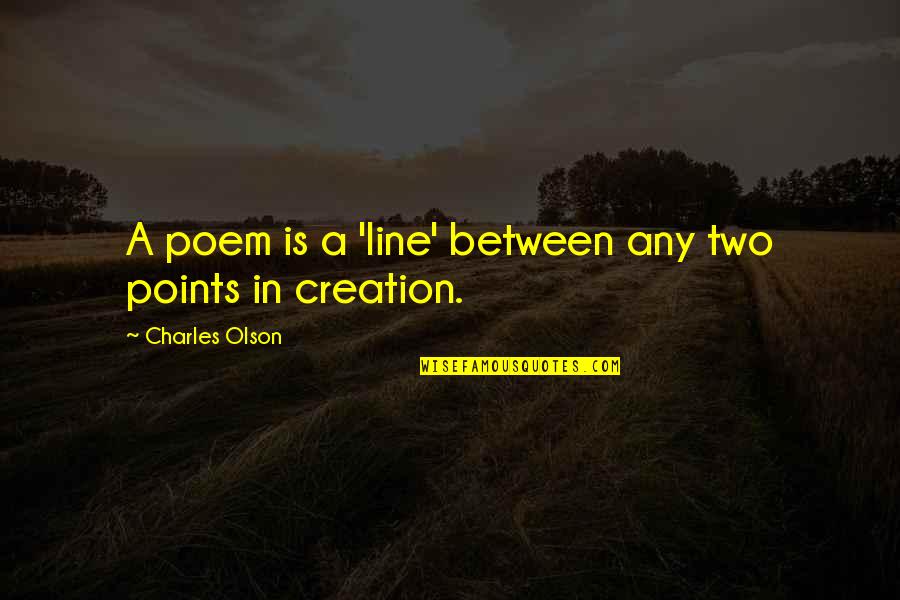 Dimanche En Quotes By Charles Olson: A poem is a 'line' between any two