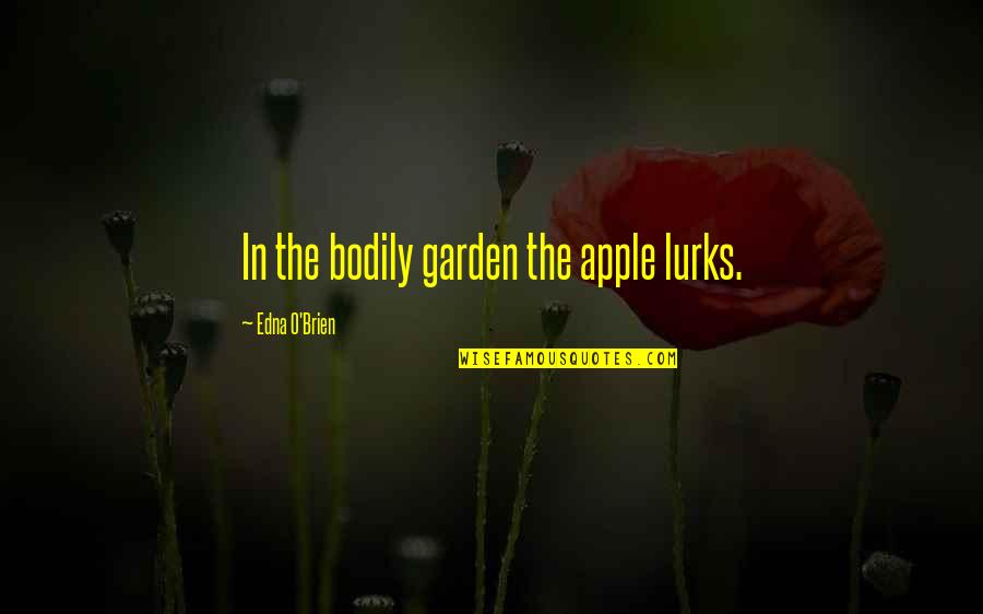 Dimensioned Ar 15 Quotes By Edna O'Brien: In the bodily garden the apple lurks.