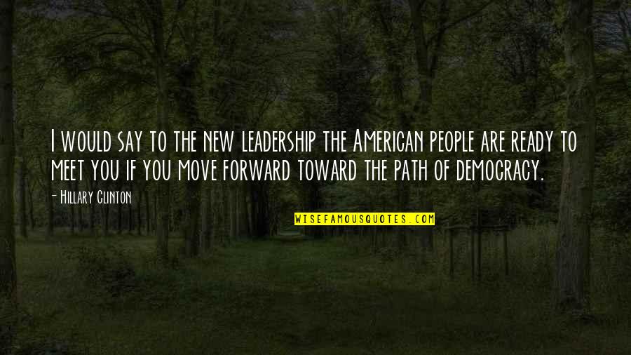 Dimieru Quotes By Hillary Clinton: I would say to the new leadership the