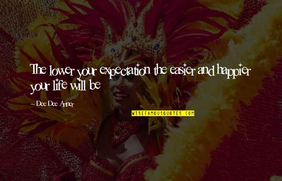 Diminuir Imagem Quotes By Dee Dee Artner: The lower your expectation the easier and happier