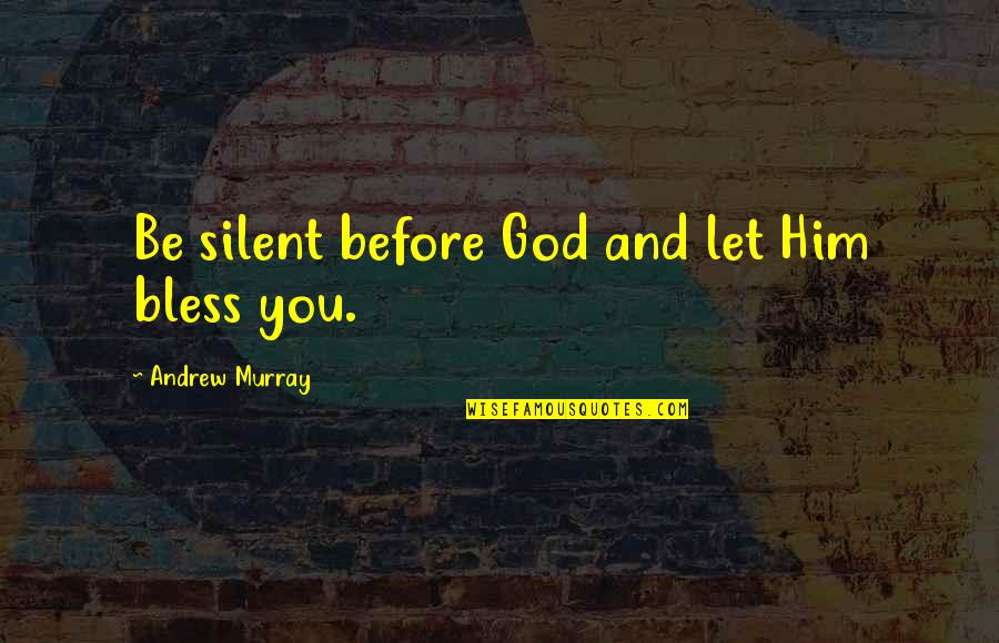 Dimitras Pita Quotes By Andrew Murray: Be silent before God and let Him bless