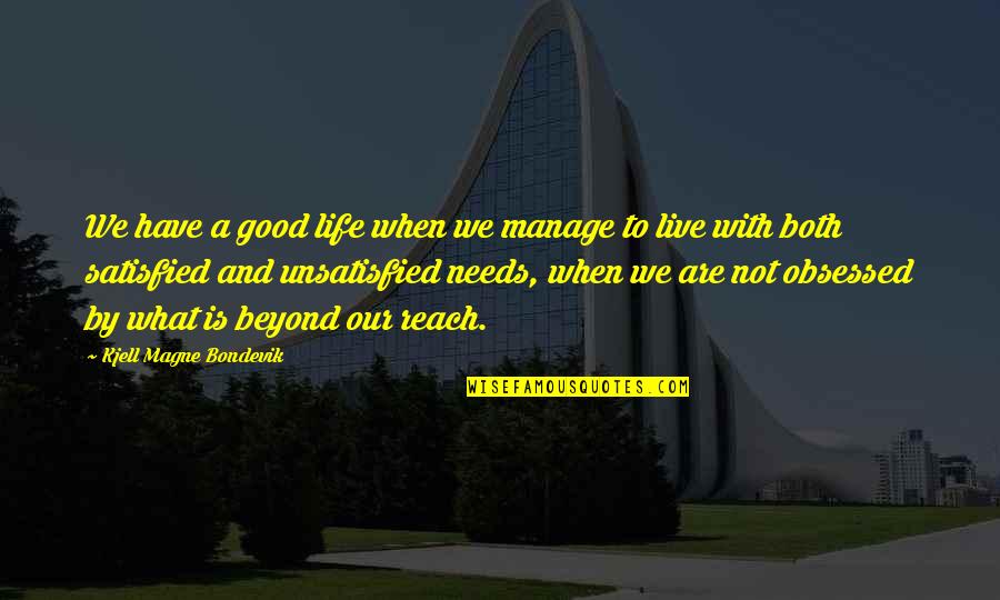 Dimitrius Quotes By Kjell Magne Bondevik: We have a good life when we manage