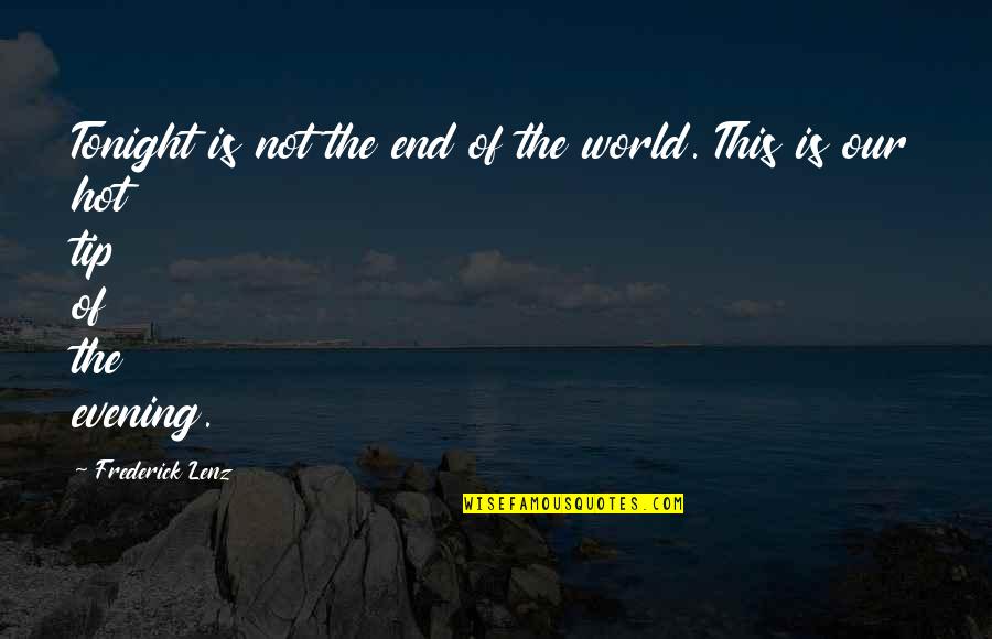 Dimitriy Stuz Quotes By Frederick Lenz: Tonight is not the end of the world.