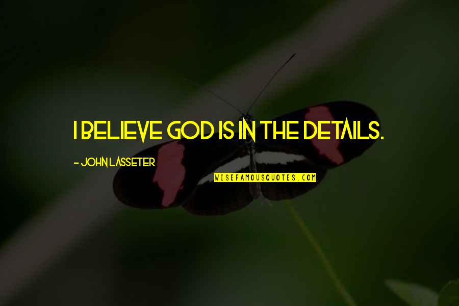 Dimitropoulos Vassilios Quotes By John Lasseter: I believe God is in the details.